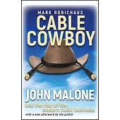 Cable Cowboy: John Malone and the Rise of the Modern Cable Business