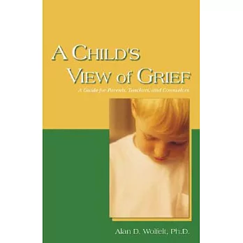 A Child’s View Of Grief: A Guide For Parents, Teachers, And Counselors