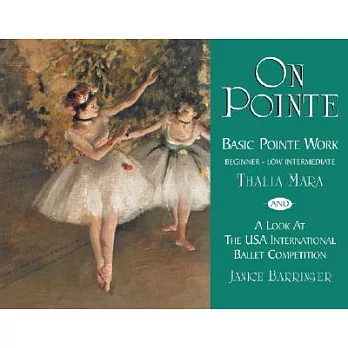 On Pointe: Basic Pointe Work Beginner-Low Intermediate and a Look at the USA International Ballet Competition
