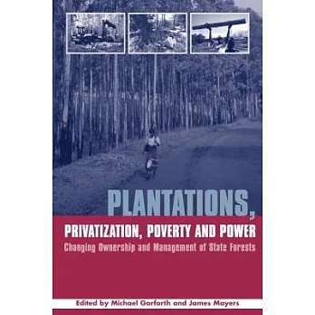 Plantations, Privatization, Poverty And Power: Changing Ownership And Management Of State Forests