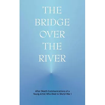 The Bridge over the River: After Death Communications of a Young Artist Who Died in World War One