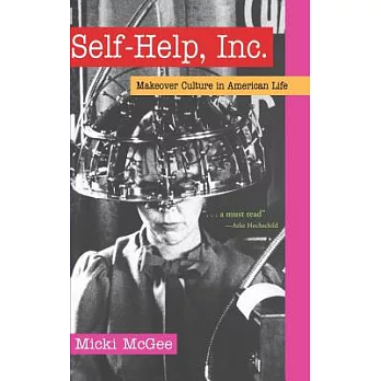 Self-Help, Inc.: Makeover Culture in American Life