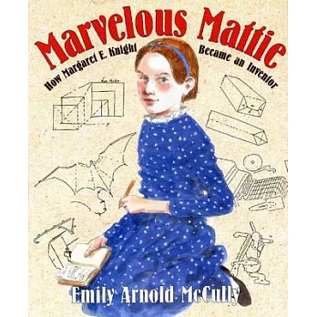 Marvelous Mattie: How Margaret E. Knight Became an Inventor
