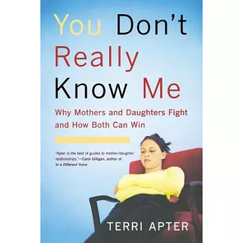 You Don’t Really Know Me: Why Mothers and Daughters Fight and How Both Can Win