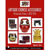Antique Chinese Accessories: Vernacular Items, C. 1850-1930