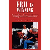 Eric Is Winning !!: Beating A Terminal Illness With Nutrition, Avoiding Toxins And Common Sense
