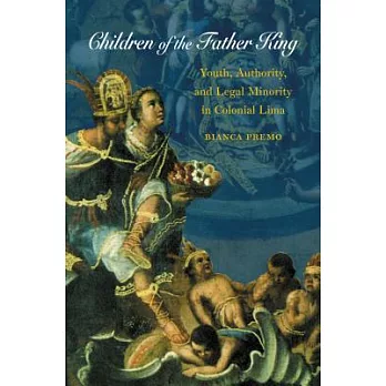 Children of the Father King: Youth, Authority, & Legal Minority In Colonial Lima