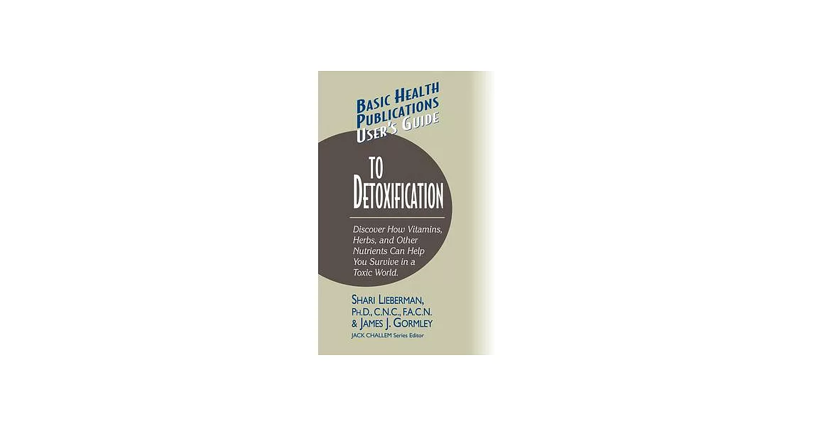 Basic Health Publications User’s Guide To Detoxification: Discover How Vitamins, Herbs, and Other Nutrients Help You Survive in | 拾書所