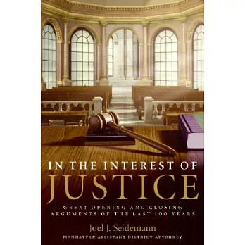 In The Interest Of Justice: Great Opening And Closing Arguments Of The Last 100 Years