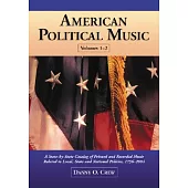 American Political Music: A State-by-state Catalog of Printed And Recorded Music Related to Local, State And National Politics,