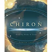 Chiron: Healing Body & Soul : Special Topics in Astrology