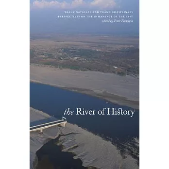 The River of History: Trans-National And Trans-Dicsiplinary Perspectives on the Immanence of the Past