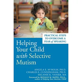 Helping Your Child With Selective Mutism: Practical Steps to Overcome a Fear of Speaking