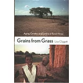 Grains from Grass: Aging, Gender, And Famine in Rural Africa