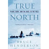 True North: Peary, Cook, And the Race to the Pole