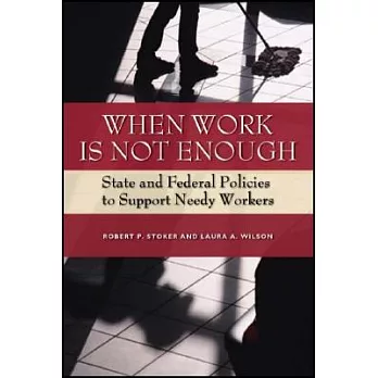 When Work Is Not Enough: State And Federal Policies to Support Needy Workers