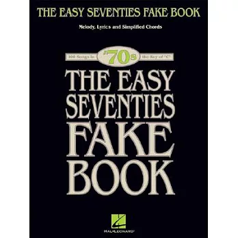 The Easy Seventies Fake Book: Melody, Lyrics and simplified Chords 100 songs in the key of ＂C＂, ’70s