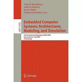 Embedded Computer Systems: Architectures, Modeling, And Simulation: 5th International Workshop, SAMOS 2005, Samos, Greece, July