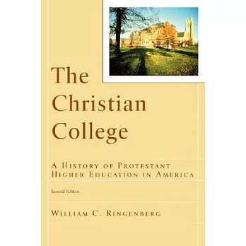 The Christian College: A History of Protestant Higher Education in America