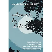 Appetite for Life: Inspiring Stories of Recovery from Anorexia, Bulimia, And Compulsive Overeating