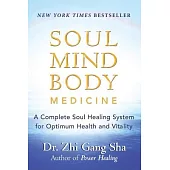 Soul Mind Body Medicine: A Complete Soul Healing System for Optimum Health and Vitality