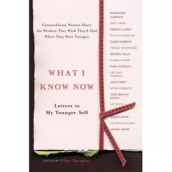 What I Know Now: Letters to My Younger Self