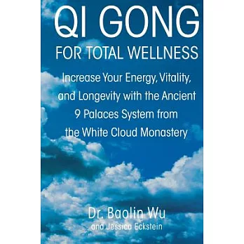 Qi Gong for Total Wellness: Increase Your Energy, Vitality, and Longevity With the Ancient 9 Palaces System from the White Cloud