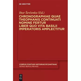 Chronographiae Quae Theophanis Continuati Nomine Fertur Liber Quo Vita Basilii Imperatoris Amplectitur