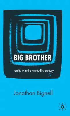 Big Brother: Reality TV in the Twenty-first Century