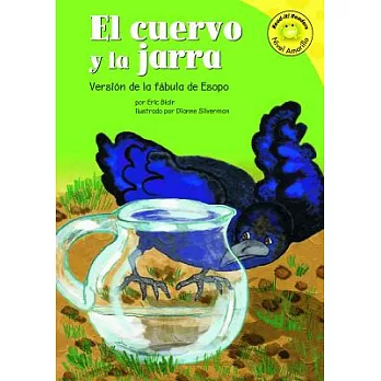 El Cuervo Y La Jarra / the Crow And the Pitcher: Version De La Fabula De Esopo / a Retelling of Aesop’s Fable
