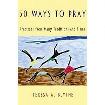 50 Ways to Pray: Practices from Many Traditions And Times