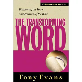 The Transforming Word: Discovering the Power And Provision of the Bible