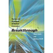 Breakthrough: Stories And Strategies of Radical Innovation