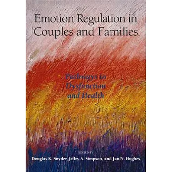 Emotion Regulation in Couples And Families: Pathways to Dysfunction And Health