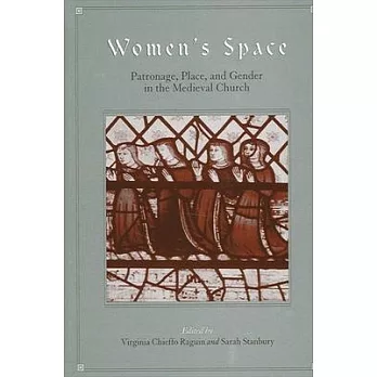 Women’s Space: Patronage, Place, and Gender in the Medieval Church