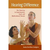 Hearing Difference: The Third Ear in Experimental, Deaf, And Multicultural Theater