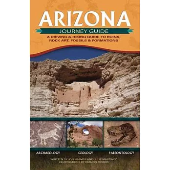 Arizona Journey Guide: A Driving & Hiking Guide to Ruins, Rock Art, Fossils & Formations