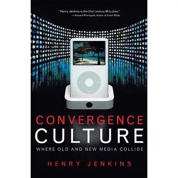 Convergence Culture: Where Old and New Media Collide
