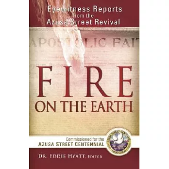 Fire on the Earth: Eyewitness Reports from the Azusa Street Revival