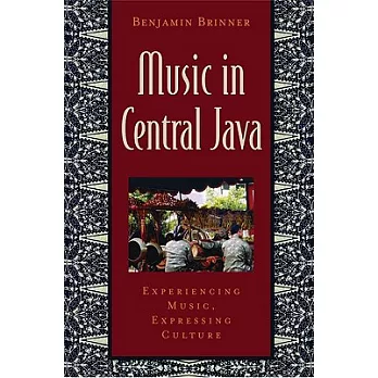 Music in Central Java: Experiencing Music, Expressing Culture [With CD]