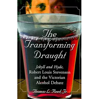 The Transforming Draught: Jekyll And Hyde, Robert Louis Stevenson And the Victorian Alcohol Debate