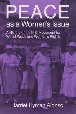 Peace As a Women’s Issue: A History of the U.S. Movement for World Peace and Women’s Rights