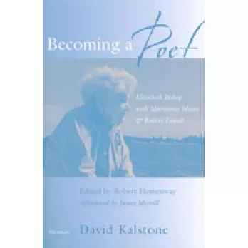 Becoming a Poet: Elizabeth Bishop With Marianne Moore and Robert Lowell