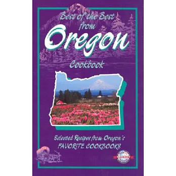 Best of the Best from Oregon Cookbook: Selected Recipes from Oregon’s Favorite Cookbooks