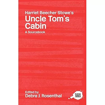 Harriet Beecher Stowe’s Uncle Tom’s Cabin: A Routledge Study Guide and Sourcebook