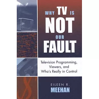 Why TV Is Not Our Fault: Television Programming, Viewers, And Who’s Really in Control