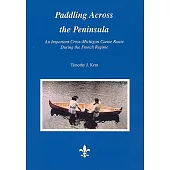 Paddling Across the Peninsula: An Important Cross-michigan Canoe Route During the French Regime