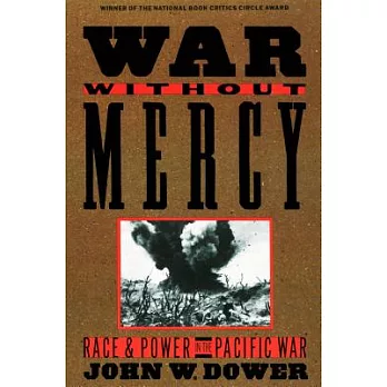 War without mercy : race and power in the Pacific war /
