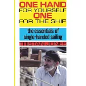 One Hand for Yourself One for the Ship: The Essentials of Single Handed Sailing