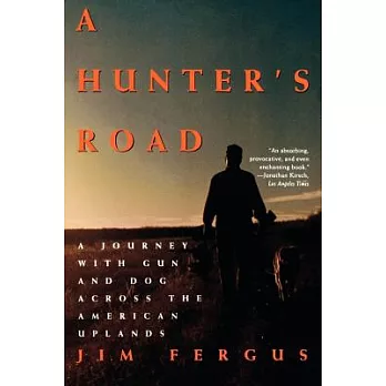 A Hunter’s Road: A Journey With Gun and Dog Across the American Uplands